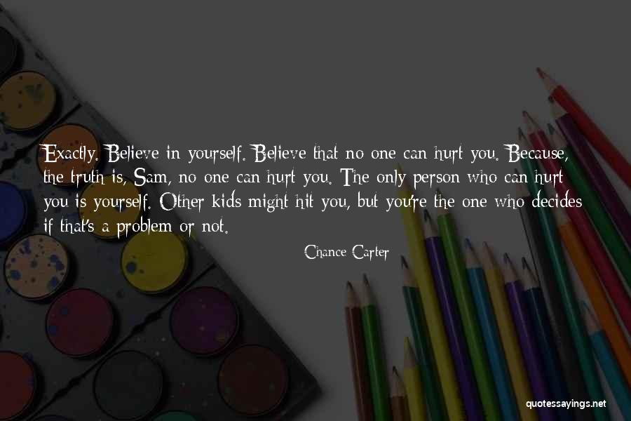 Believe The Truth Quotes By Chance Carter Believe The Truth Quotes By Chance Carter