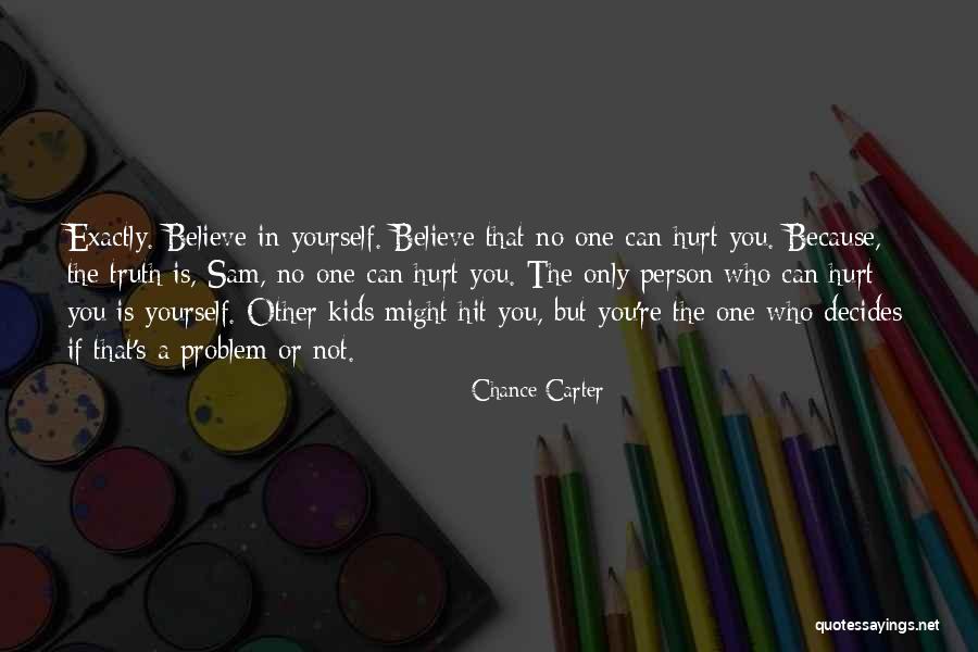 Believe The Truth Quotes By Chance Carter