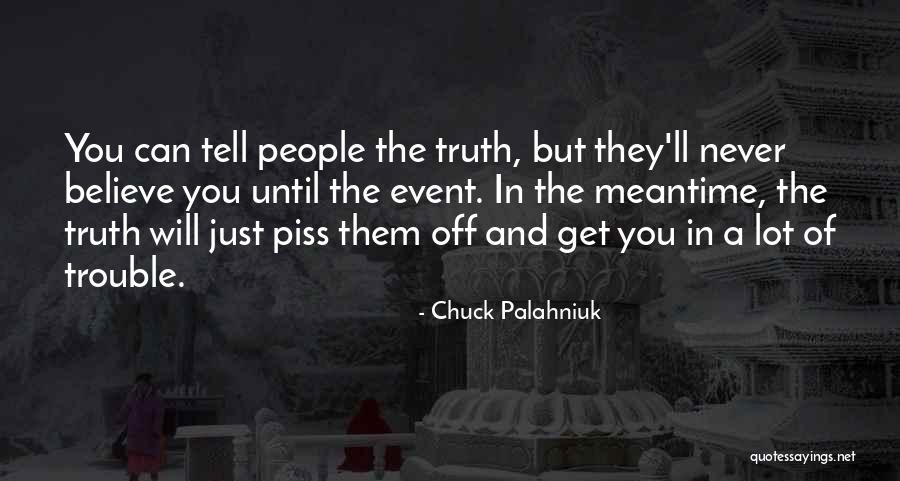 Believe The Truth Quotes By Chuck Palahniuk