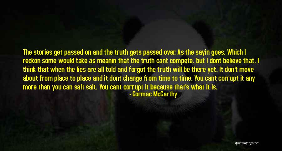 Believe The Truth Quotes By Cormac McCarthy