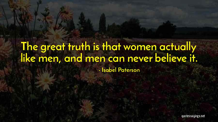 Believe The Truth Quotes By Isabel Paterson Believe The Truth Quotes By Isabel Paterson