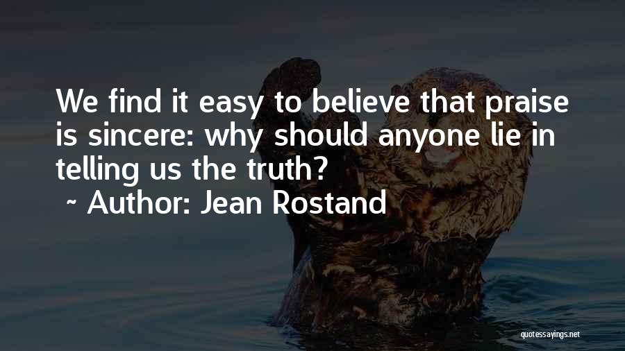 Believe The Truth Quotes By Jean Rostand