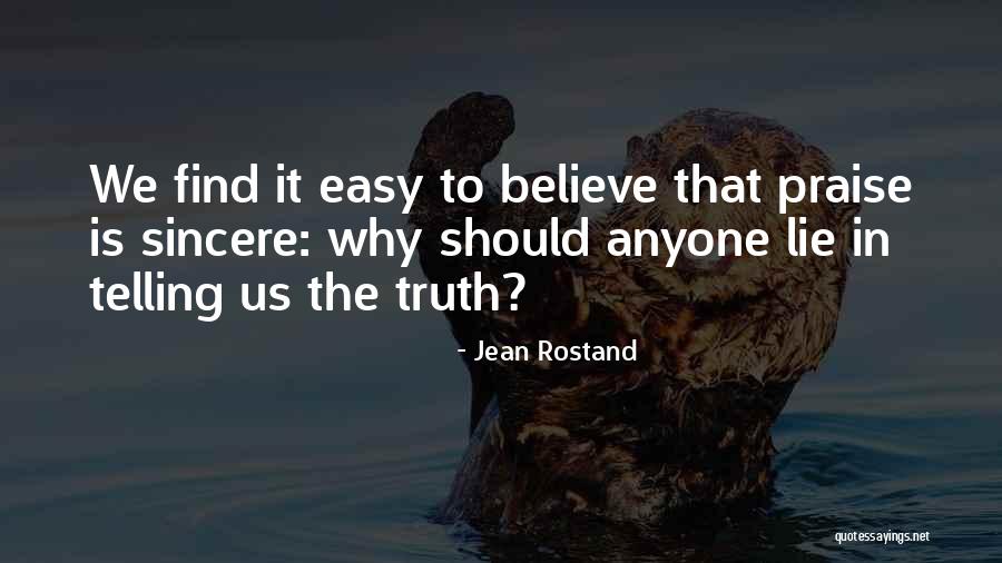 Believe The Truth Quotes By Jean Rostand