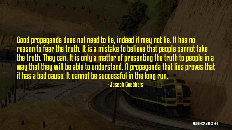 Believe The Truth Quotes By Joseph Goebbels Believe The Truth Quotes By Joseph Goebbels
