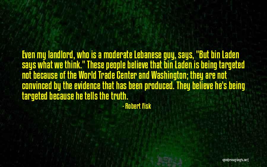 Believe The Truth Quotes By Robert Fisk