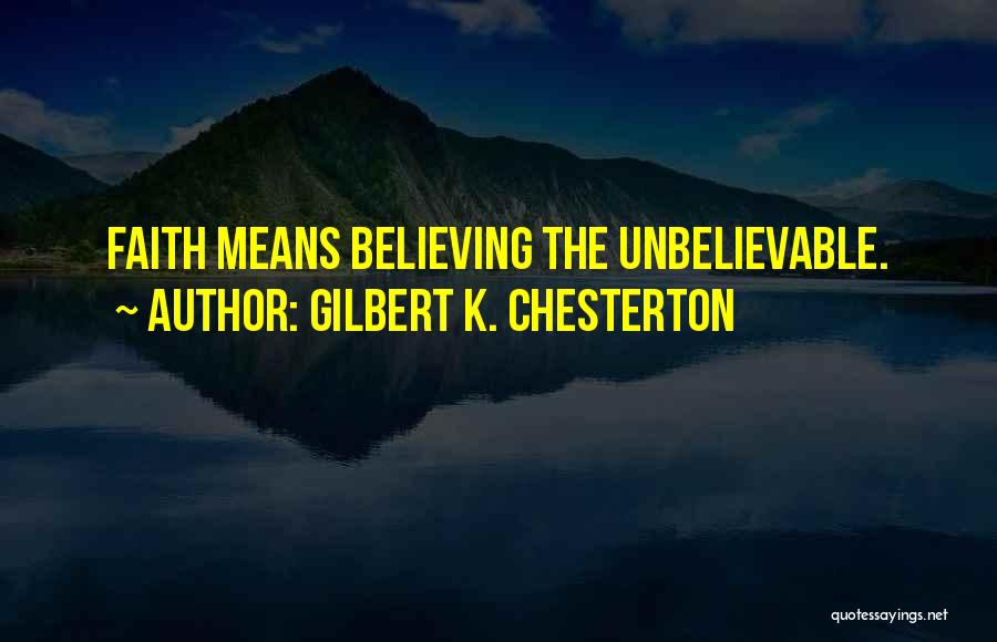 Believe The Unbelievable Quotes By Gilbert K. Chesterton