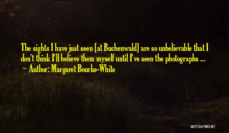 Believe The Unbelievable Quotes By Margaret Bourke-White