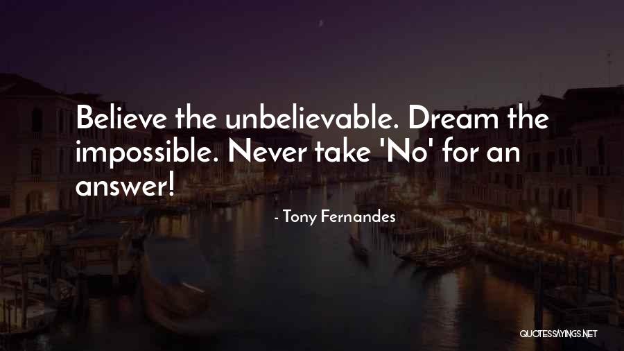 Believe The Unbelievable Quotes By Tony Fernandes