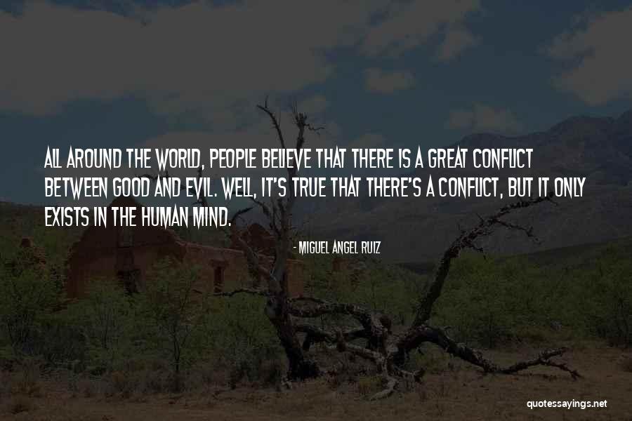 Believe There Is Good In The World Quotes By Miguel Angel Ruiz