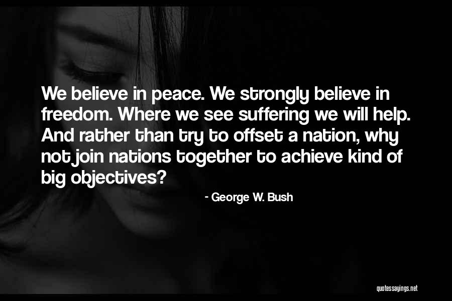 Believe To Achieve Quotes By George W. Bush Believe To Achieve Quotes By George W. Bush