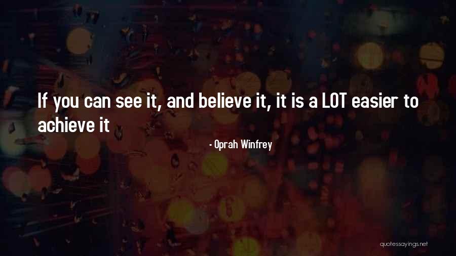 Believe To Achieve Quotes By Oprah Winfrey Believe To Achieve Quotes By Oprah Winfrey