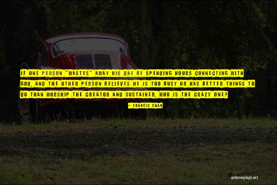Believe To God Quotes By Francis Chan Believe To God Quotes By Francis Chan