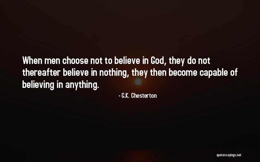 Believe To God Quotes By G.K. Chesterton Believe To God Quotes By G.K. Chesterton