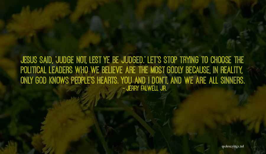Believe To God Quotes By Jerry Falwell Jr. Believe To God Quotes By Jerry Falwell Jr.