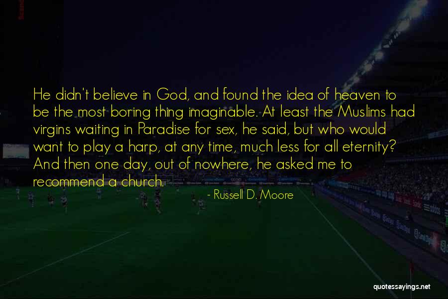 Believe To God Quotes By Russell D. Moore Believe To God Quotes By Russell D. Moore