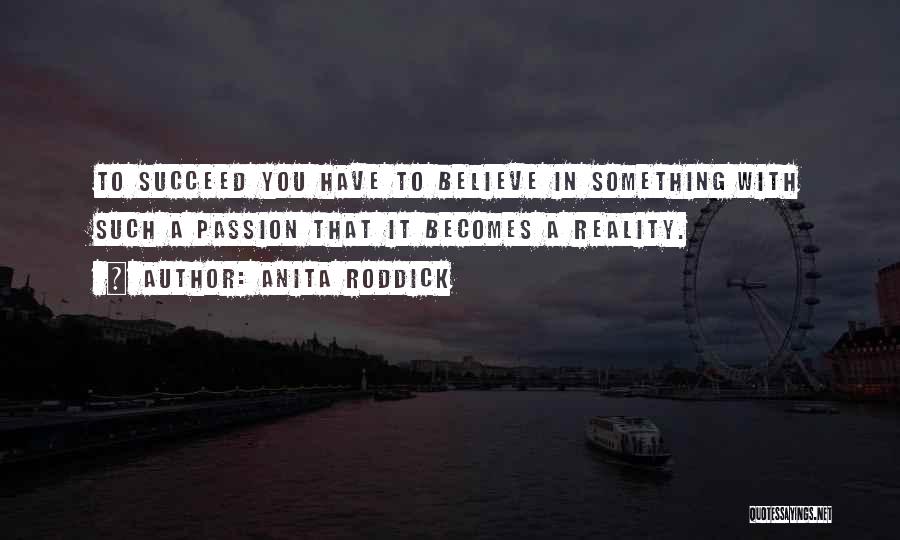 Believe To Succeed Quotes By Anita Roddick