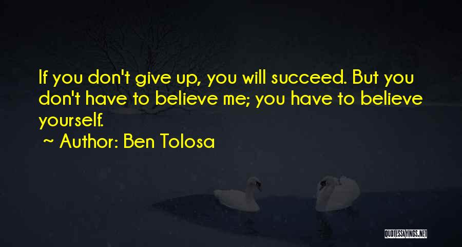 Believe To Succeed Quotes By Ben Tolosa