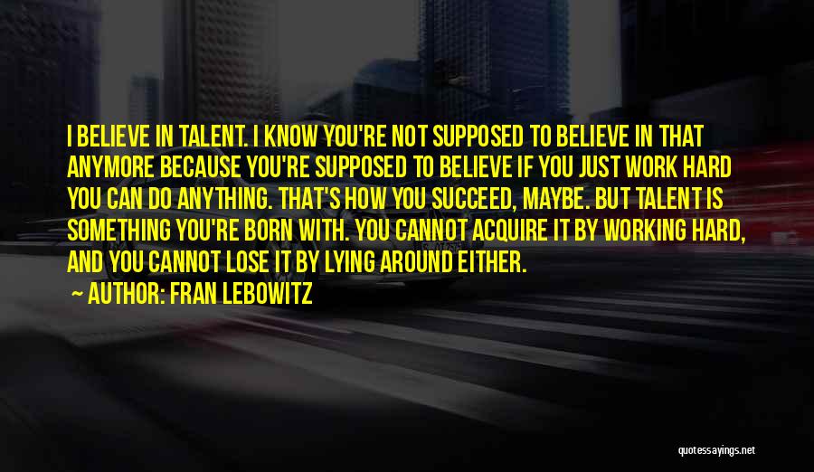 Believe To Succeed Quotes By Fran Lebowitz