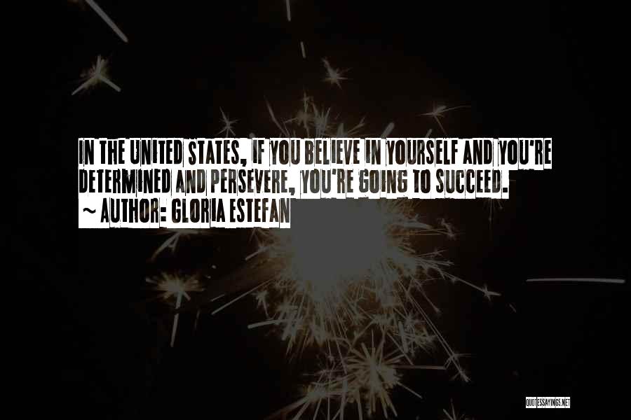 Believe To Succeed Quotes By Gloria Estefan