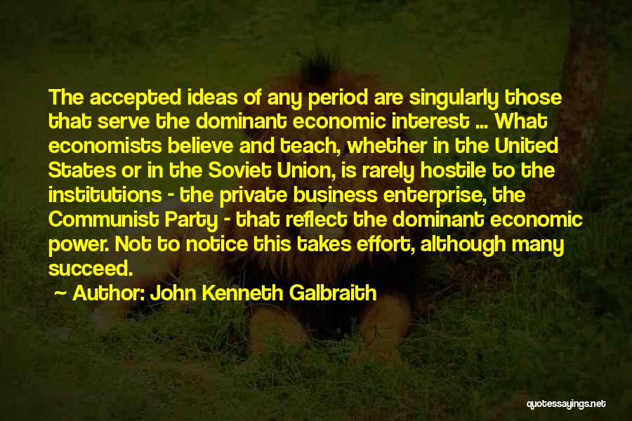 Believe To Succeed Quotes By John Kenneth Galbraith