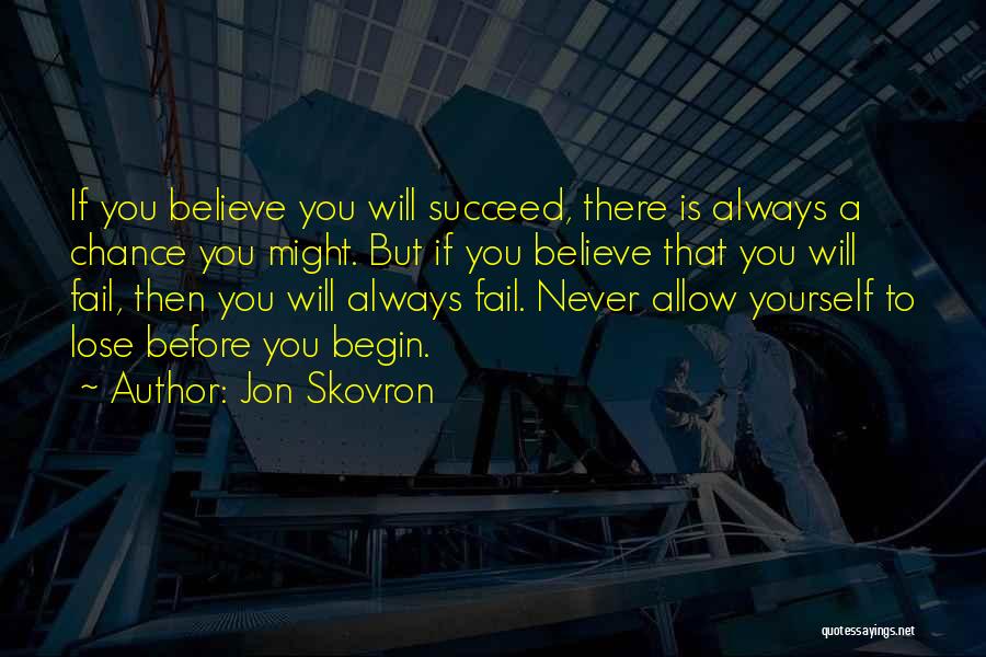 Believe To Succeed Quotes By Jon Skovron