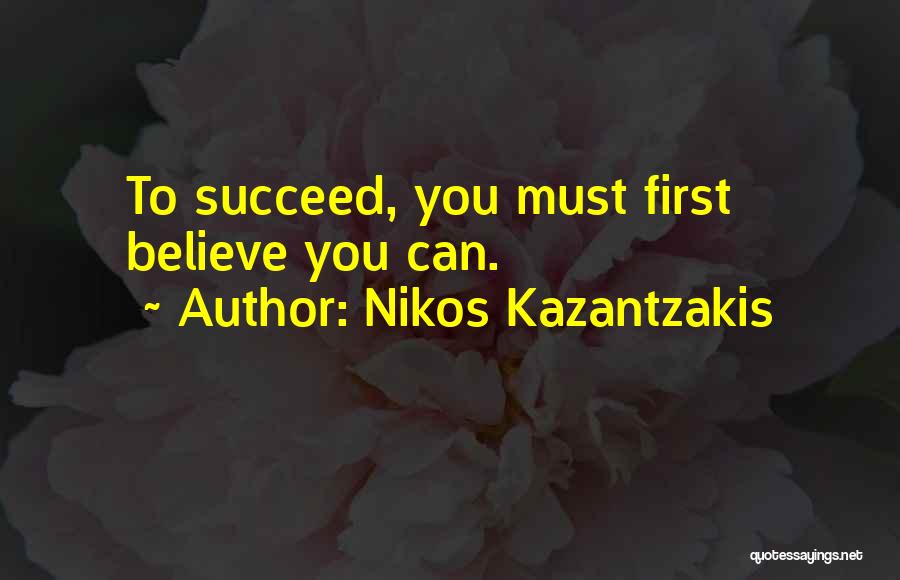 Believe To Succeed Quotes By Nikos Kazantzakis