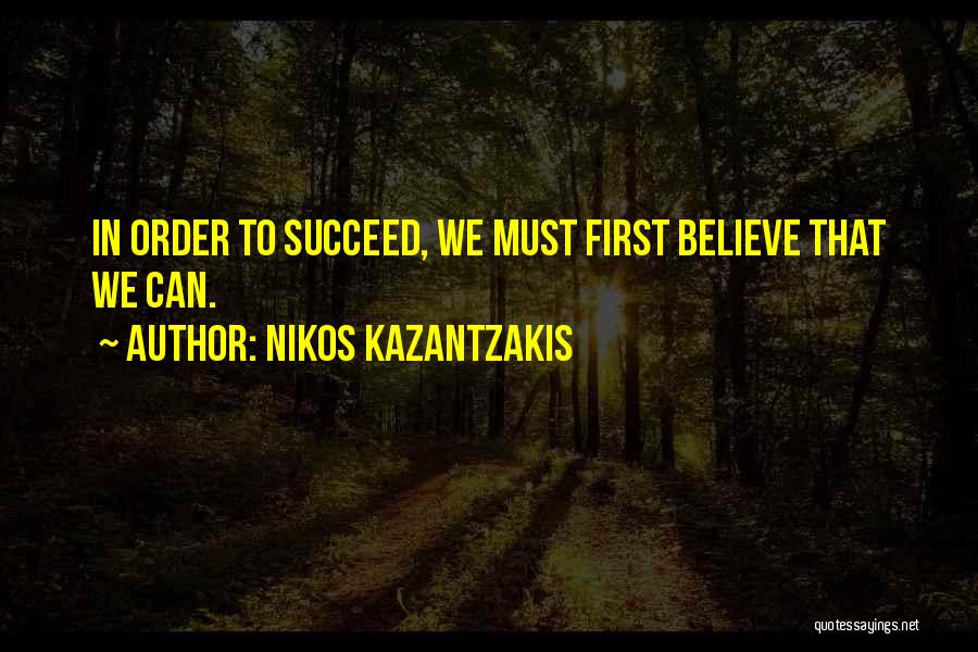 Believe To Succeed Quotes By Nikos Kazantzakis