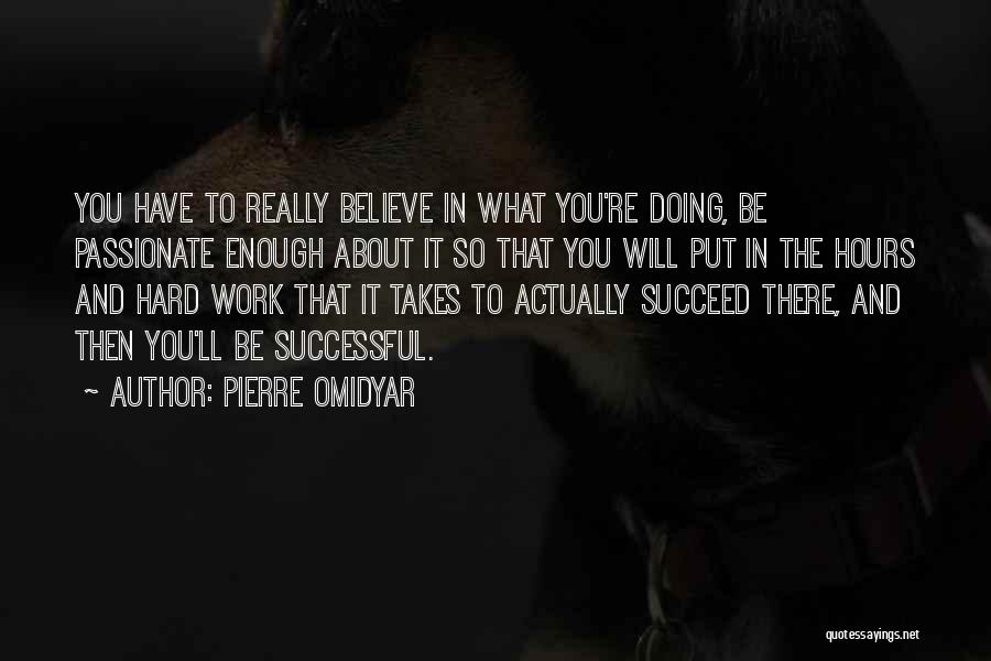 Believe To Succeed Quotes By Pierre Omidyar