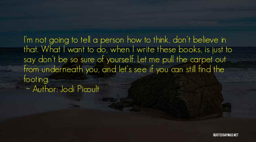 Believe To Yourself Quotes By Jodi Picoult
