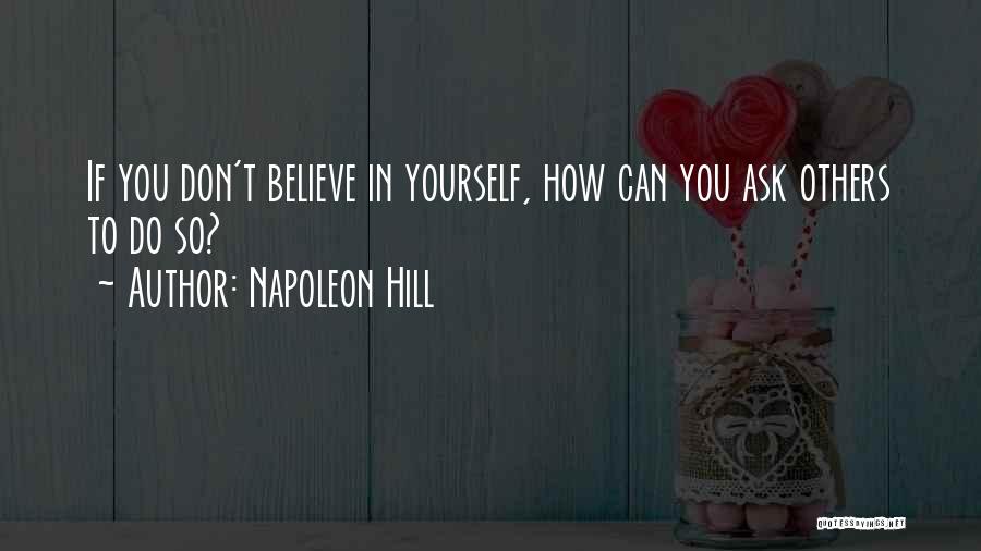 Believe To Yourself Quotes By Napoleon Hill