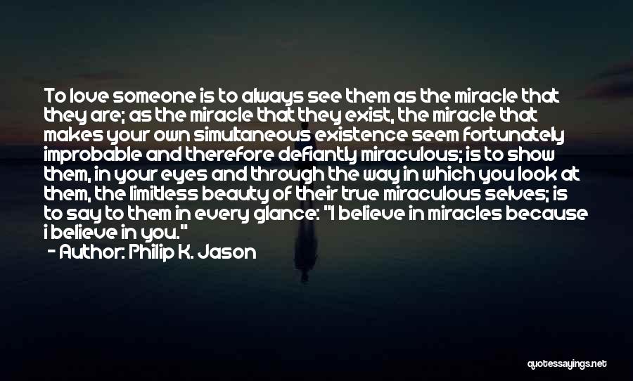 Believe True Love Quotes By Philip K. Jason