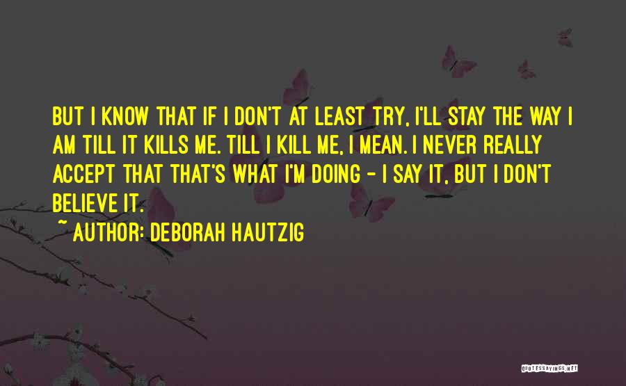 Believe What I Say Quotes By Deborah Hautzig