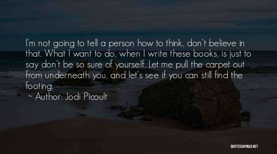 Believe What I Say Quotes By Jodi Picoult