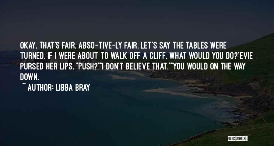 Believe What I Say Quotes By Libba Bray