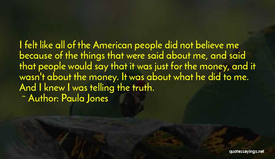 Believe What I Say Quotes By Paula Jones