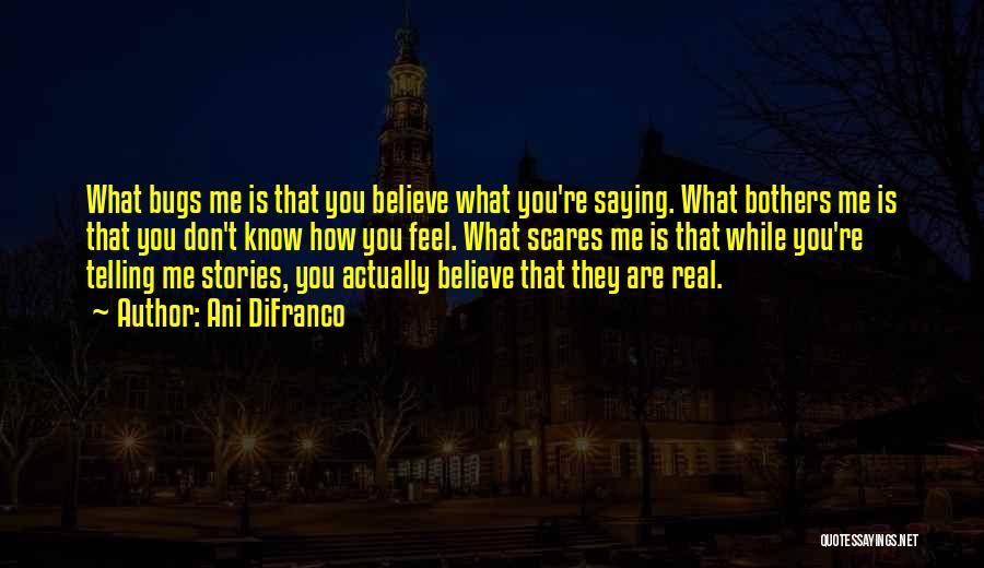 Believe What You Feel Quotes By Ani DiFranco