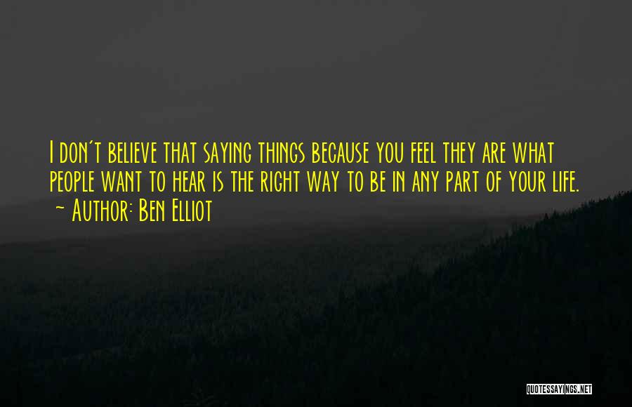 Believe What You Feel Quotes By Ben Elliot