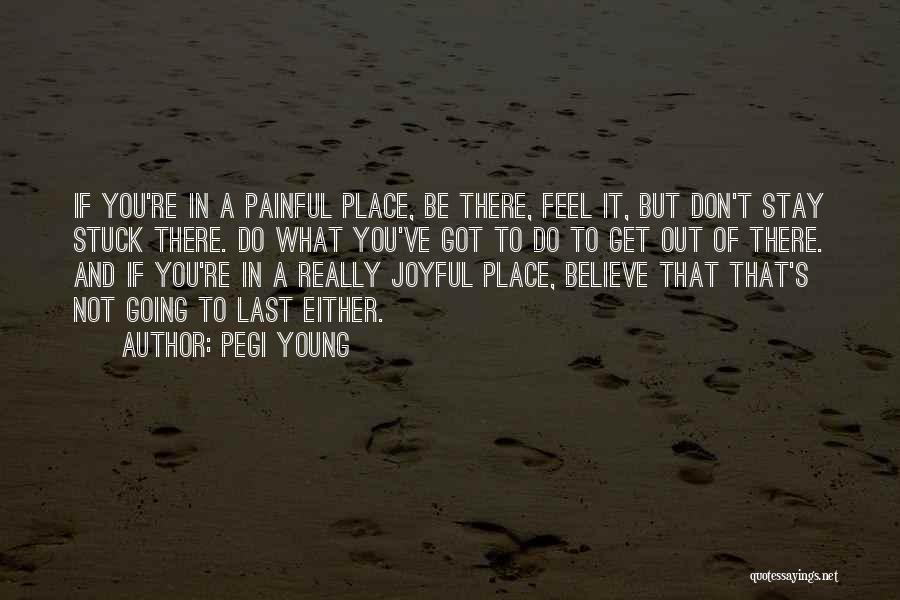 Believe What You Feel Quotes By Pegi Young