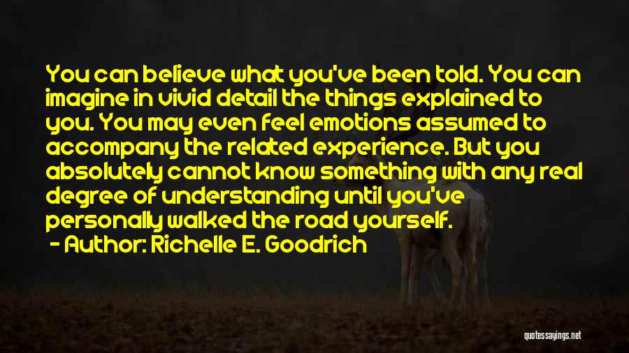 Believe What You Feel Quotes By Richelle E. Goodrich