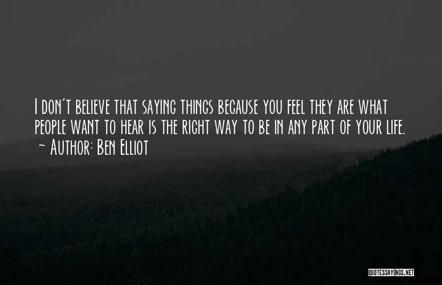 Believe What You Hear Quotes By Ben Elliot