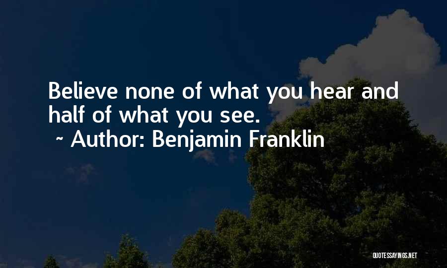 Believe What You Hear Quotes By Benjamin Franklin