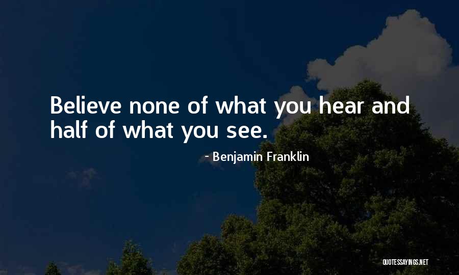 Believe What You Hear Quotes By Benjamin Franklin