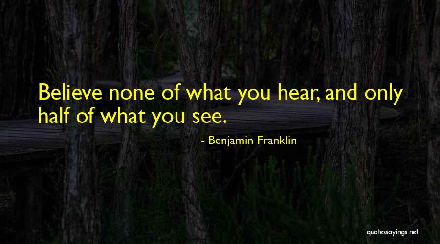 Believe What You Hear Quotes By Benjamin Franklin Believe What You Hear Quotes By Benjamin Franklin