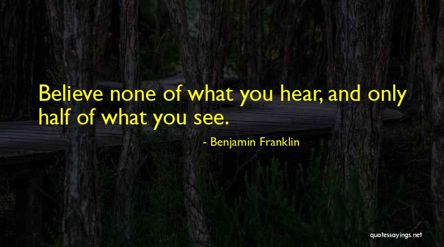 Believe What You Hear Quotes By Benjamin Franklin