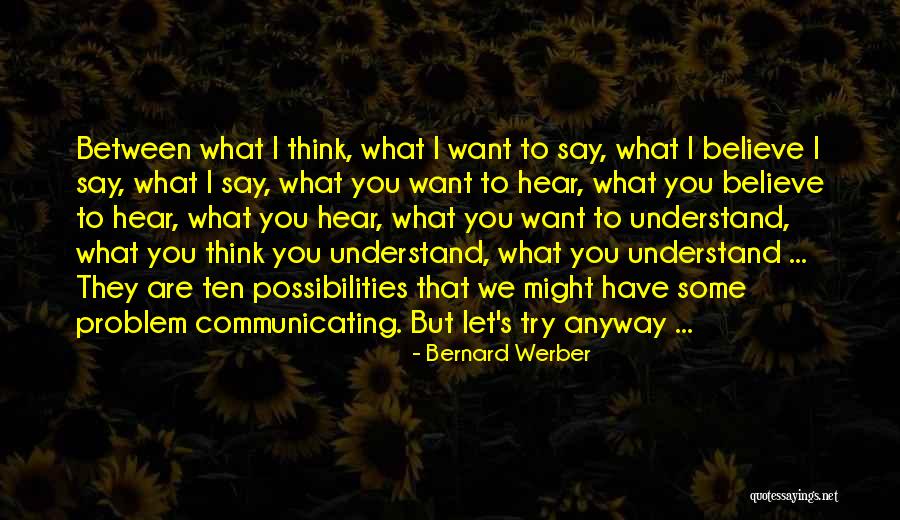 Believe What You Hear Quotes By Bernard Werber Believe What You Hear Quotes By Bernard Werber