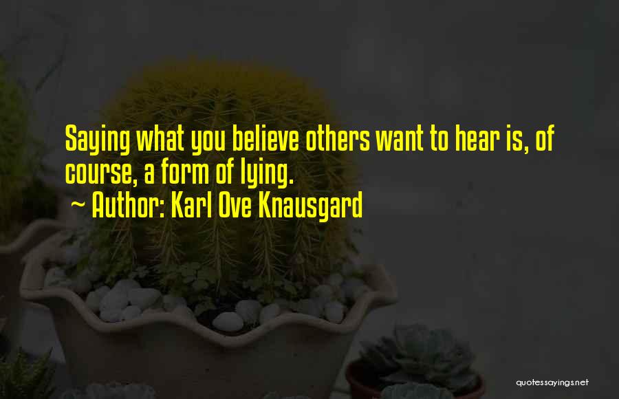 Believe What You Hear Quotes By Karl Ove Knausgard