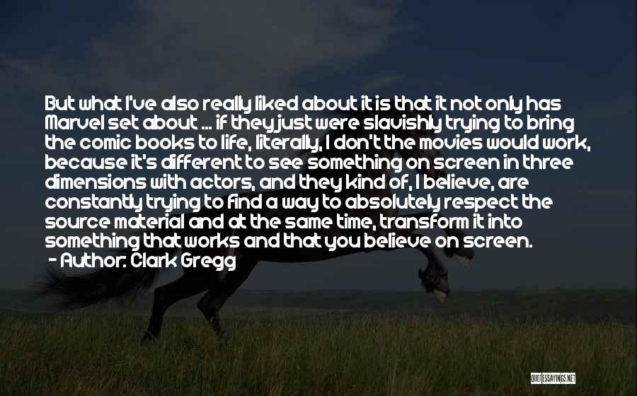 Believe What You See Quotes By Clark Gregg