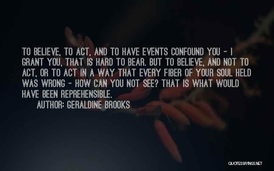 Believe What You See Quotes By Geraldine Brooks