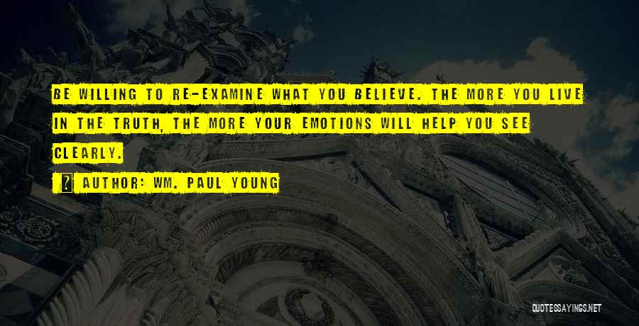 Believe What You See Quotes By Wm. Paul Young