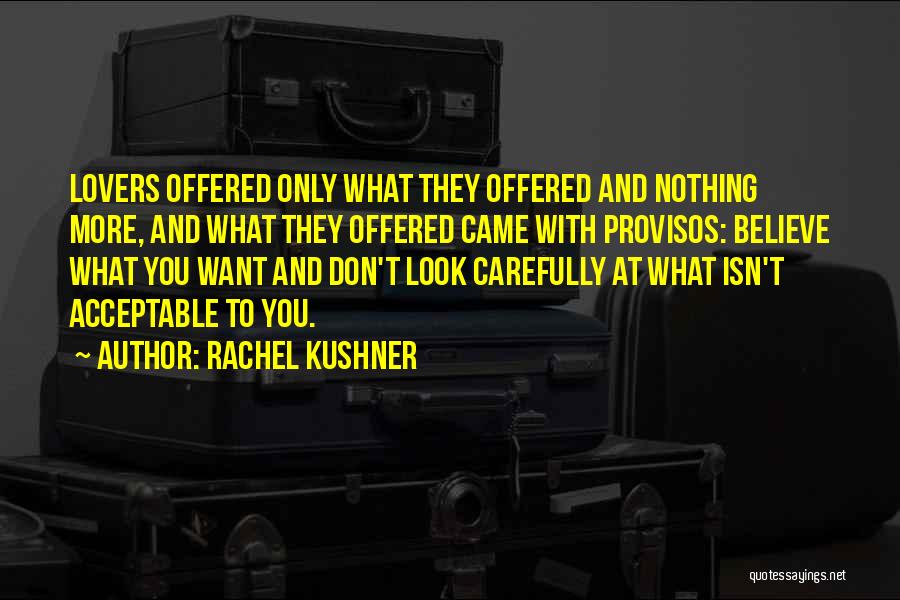 Believe What You Want Quotes By Rachel Kushner